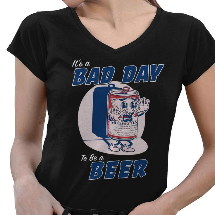 Its Bad Day To Be A Beer Funny Saying Tshirt Women V-Neck T-Shirt