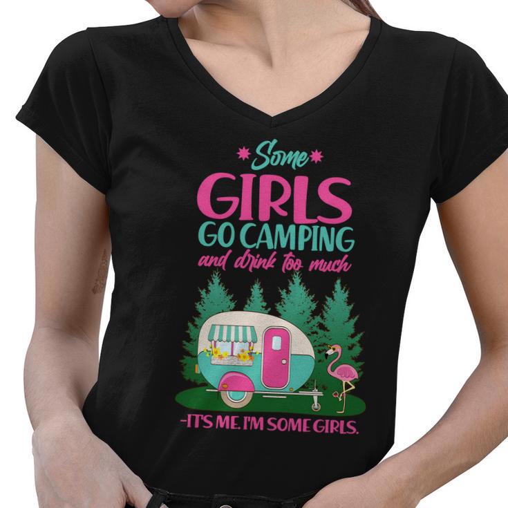 Its Me Im Some Girls Go Camping And Drink Too Much Women V-Neck T-Shirt