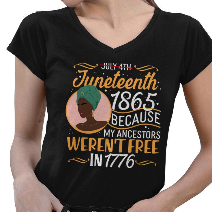 Juneteenth 1865 Because My Ancestors Werent Free In 1776 Tshirt Women V-Neck T-Shirt