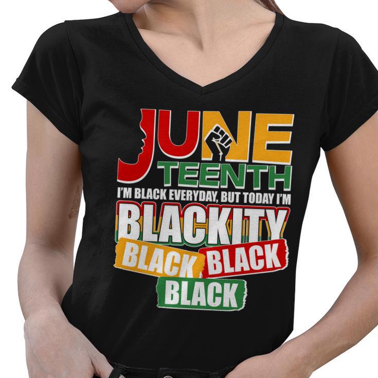 Juneteenth Im Black Everyday But Today Im Blackity Black Tshirt Women V-Neck T-Shirt