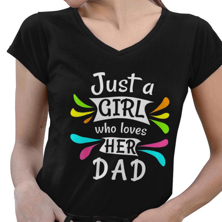 Just A Girl Who Loves Her Dad Cute Daddys Little Girl Women V-Neck T-Shirt