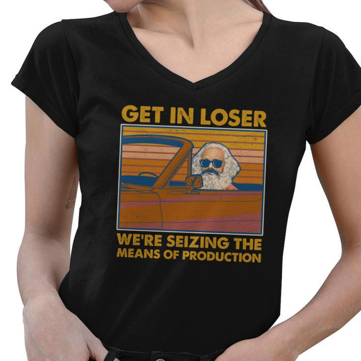 Karl Marx Get In Loser Were Seizing The Means Of Production Women V-Neck T-Shirt