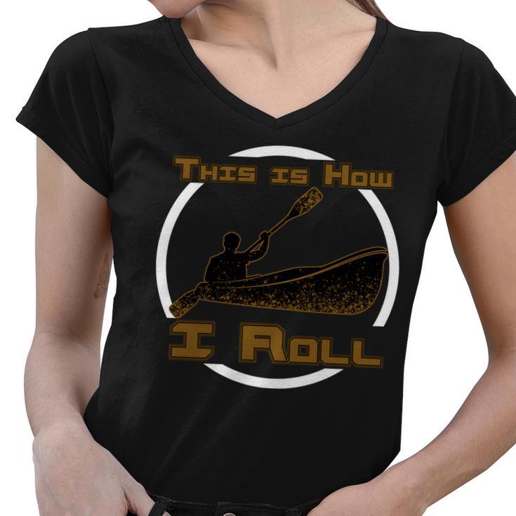 Kayak This Is How I Roll Tshirt Women V-Neck T-Shirt