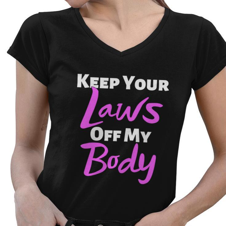 Keep Your Laws Off My Body Womens Rights Feminist Women V-Neck T-Shirt