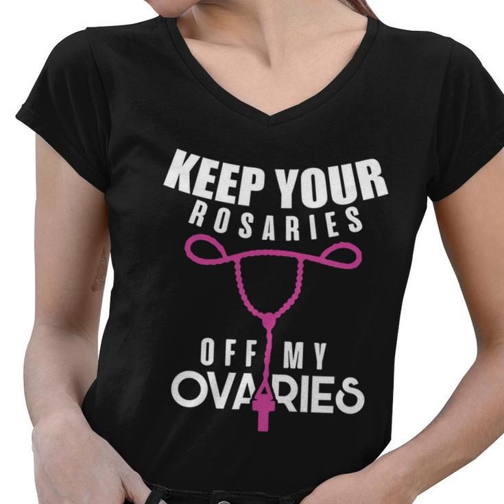 Keep Your Rosaries Off My Ovaries Pro Choice Gear Women V-Neck T-Shirt
