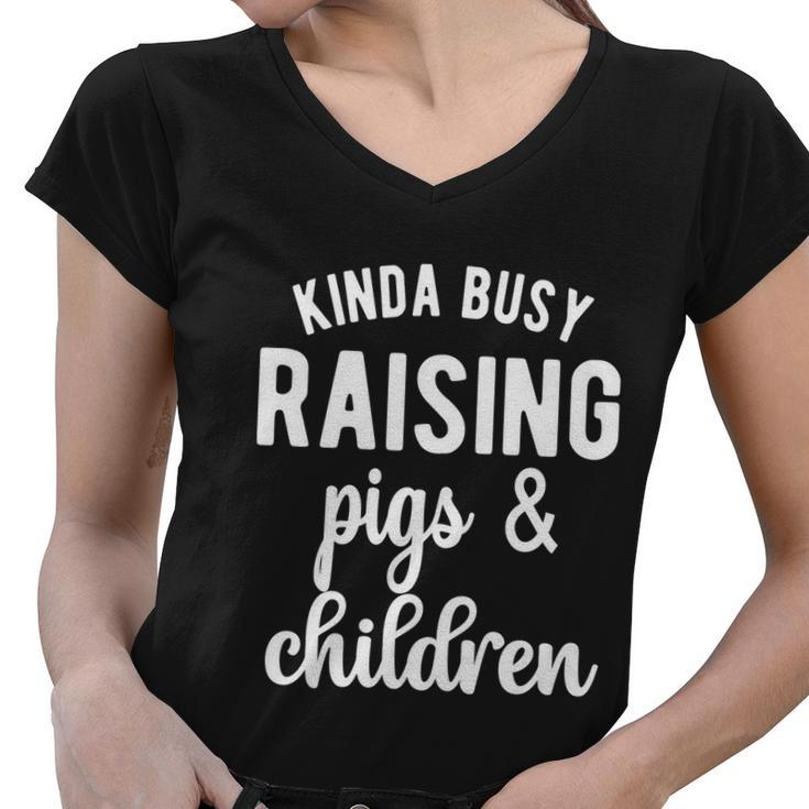 Kinda Busy Raising Pigs And Children Pig Mom Pig Farmer Gift Graphic Design Printed Casual Daily Basic V2 Women V-Neck T-Shirt