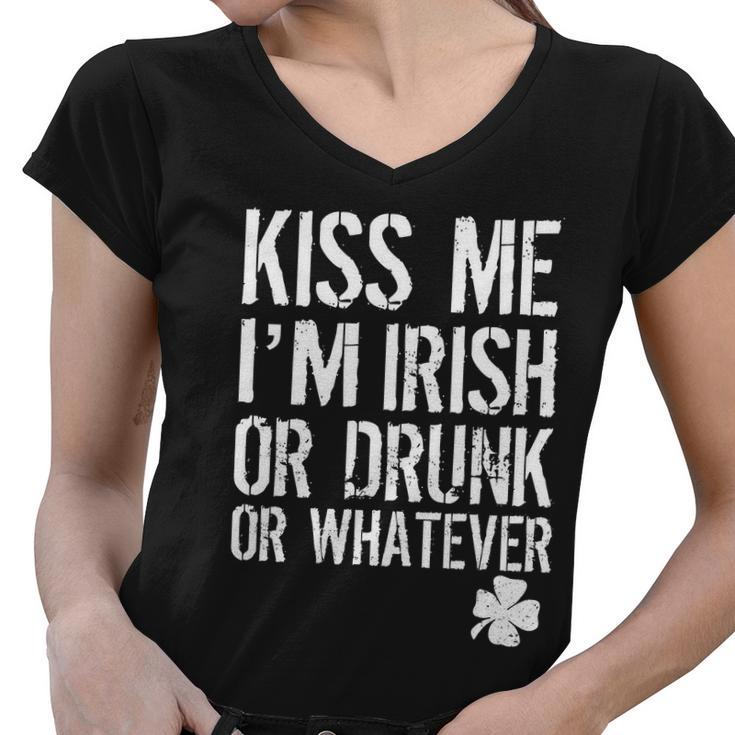 Kiss Me Im Irish Or Drunk Whatever St Patricks Day Women V-Neck T-Shirt