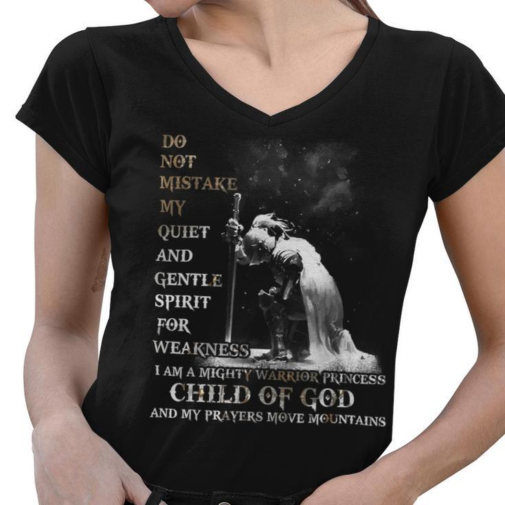 Knight Templar T Shirt - Do Not Mistake My Quiet And Gentle Spirit For Weakness I Am A Mighty Warrior Princess Child Of God And My Prayers Move Mountains- Knight Templar Store Women V-Neck T-Shirt