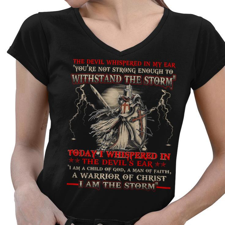 Knight Templar T Shirt - I Whispered In The Devil Ear I Am A Child Of God A Man Of Faith A Warrior Of Christ I Am The Storm - Knight Templar Store Women V-Neck T-Shirt