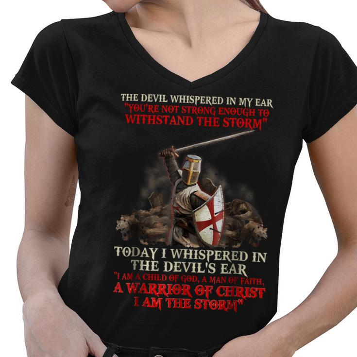 Knights Templar T Shirt - Today I Whispered In The Devils Ear I Am A Child Of God A Man Of Faith A Warrior Of Christ I Am The Storm Women V-Neck T-Shirt