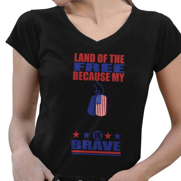 Land Of The Because My Is Brave 4Th Of July Independence Day Patriotic Women V-Neck T-Shirt