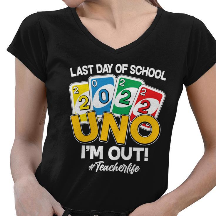 Last Day Of School 2022 Uno Im Out Teacherlife Women V-Neck T-Shirt