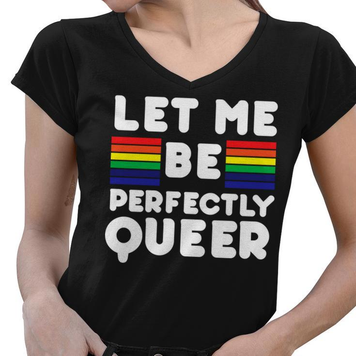 Let Me Be Perfectly Queer Women V-Neck T-Shirt