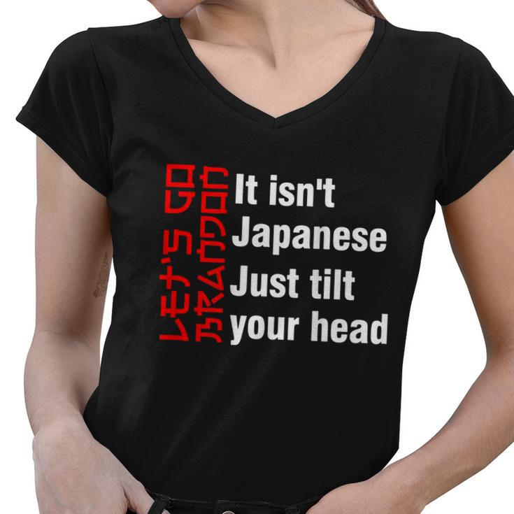 Lets Go Brandon It Isnt Japanese Just Tilt Your Head Women V-Neck T-Shirt
