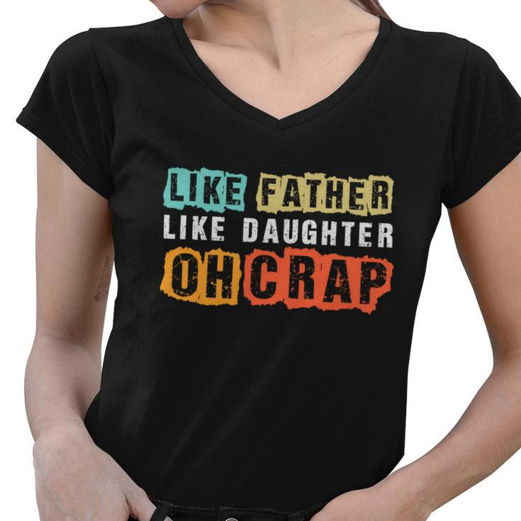Like Father Like Daughter Oh Crap Fathers Day From Daughter Graphic Design Printed Casual Daily Basic Women V-Neck T-Shirt