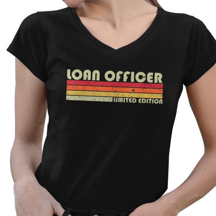 Loan Officer Funny Job Title Profession Birthday Worker Idea Women V-Neck T-Shirt