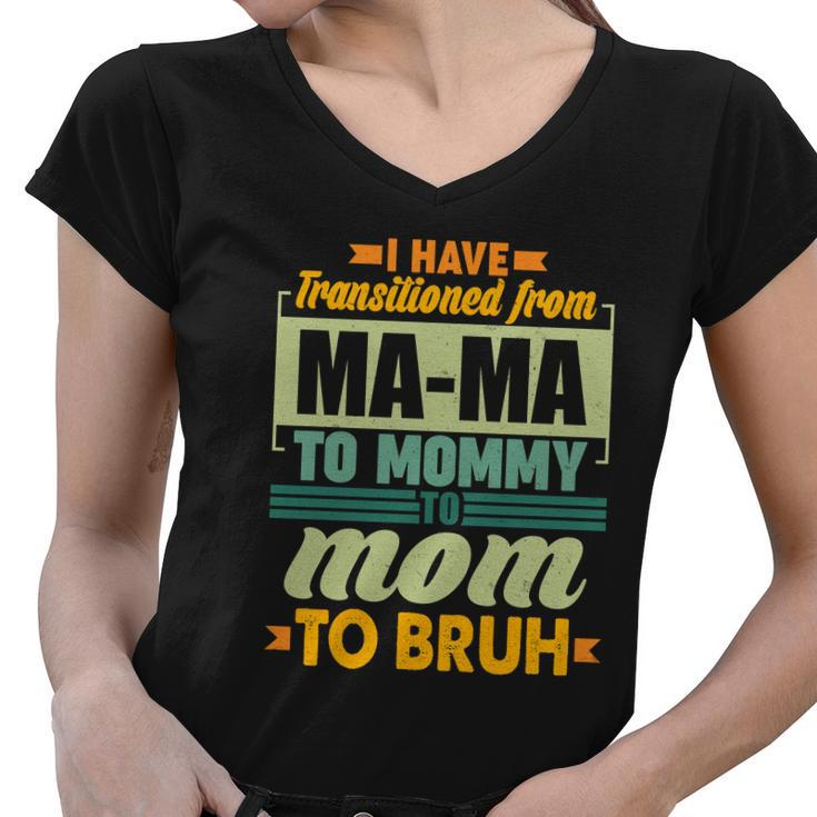 Ma-Ma To Mommy To Mom To Bruh Women V-Neck T-Shirt