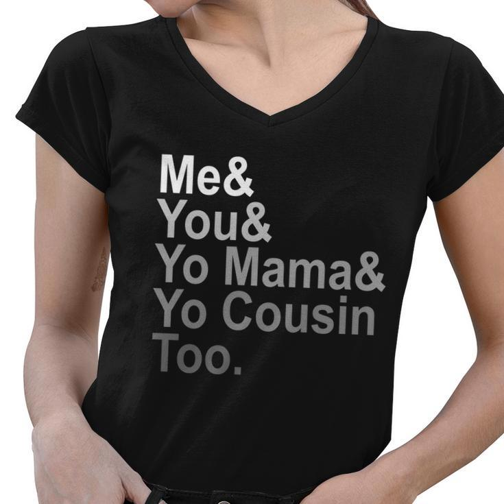 Me You Yo Mama And Yo Cousin Women V-Neck T-Shirt
