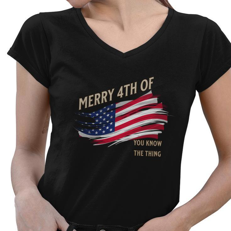 Merry 4Th Of You Know The Thing Women V-Neck T-Shirt
