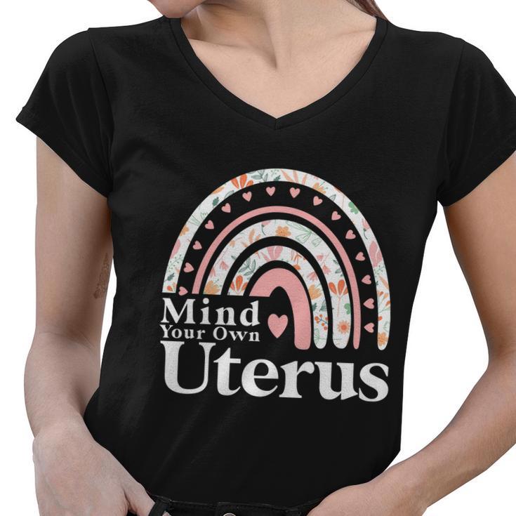 Mind Your Own Uterus Floral My Uterus My Choice Gift For Her Women V-Neck T-Shirt