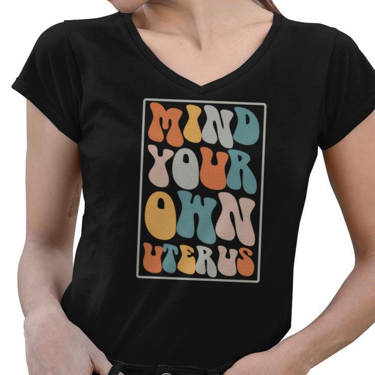 Mind Your Own Uterus Groovy Hippy Pro Choice Saying Women V-Neck T-Shirt