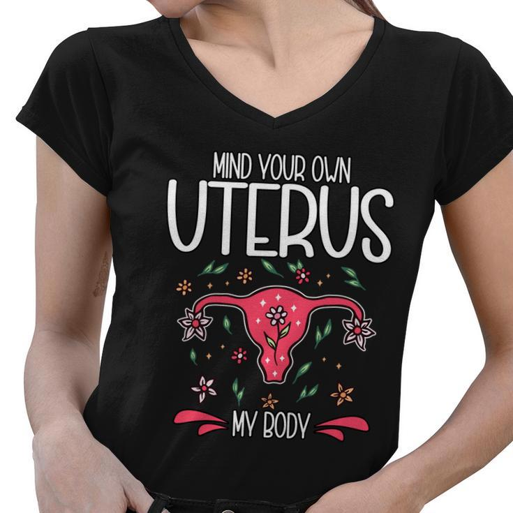 Mind Your Own Uterus My Body Pro Choice Feminism Meaningful Gift Women V-Neck T-Shirt