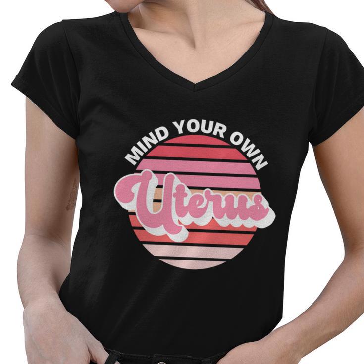 Mind Your Own Uterus Pro Choice Apparel Womens Rights Gift Women V-Neck T-Shirt