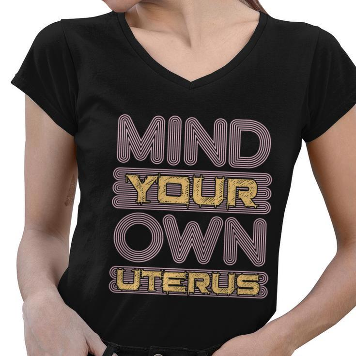 Mind Your Own Uterus Pro Choice Feminist Womens Rights Funny Gift Women V-Neck T-Shirt