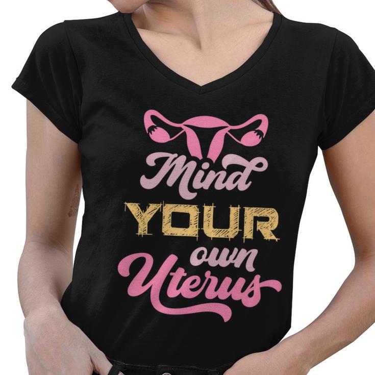 Mind Your Own Uterus Pro Choice Feminist Womens Rights Funny Gift Women V-Neck T-Shirt