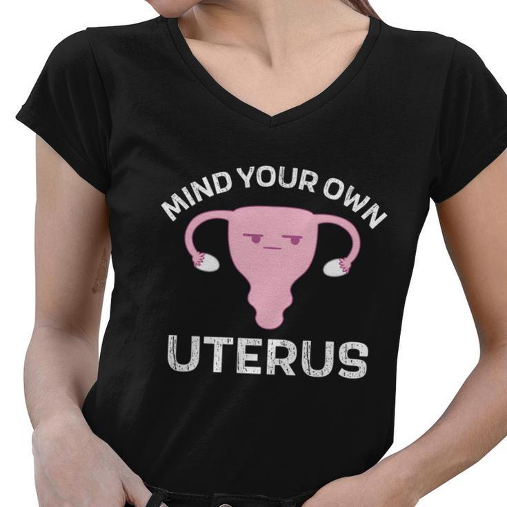 Mind Your Own Uterus Pro Choice Reproductive Rights My Body Cool Gift Women V-Neck T-Shirt