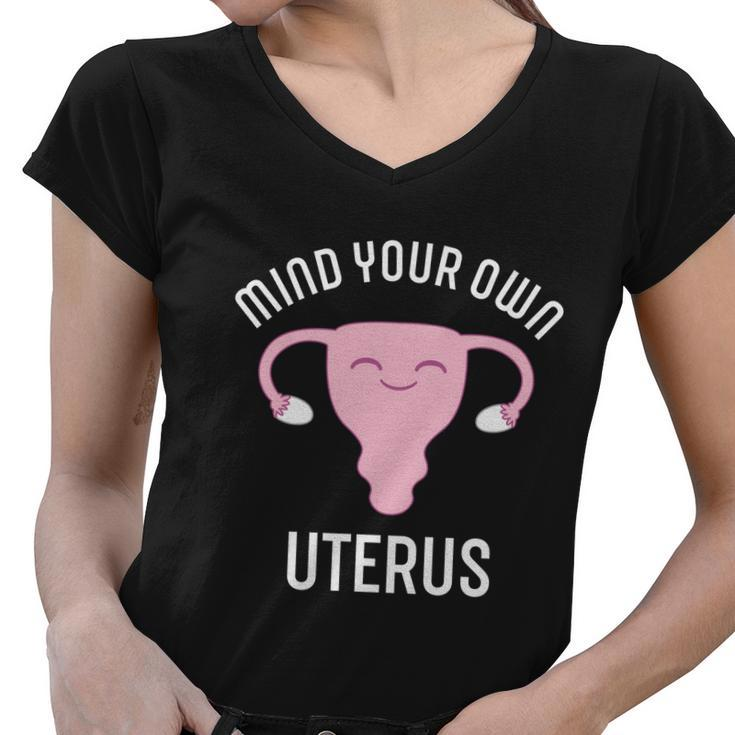 Mind Your Own Uterus Pro Choice Reproductive Rights My Body Meaningful Gift Women V-Neck T-Shirt