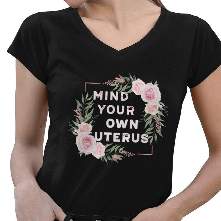 Mind Your Own Uterus Pro Choice Womens Rights Feminist Cool Gift Women V-Neck T-Shirt
