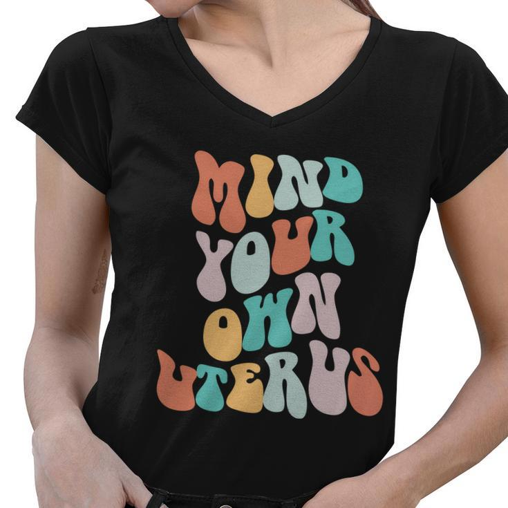 Mind Your Own Uterus Womens Rights Feminist Pro Choice Women V-Neck T-Shirt