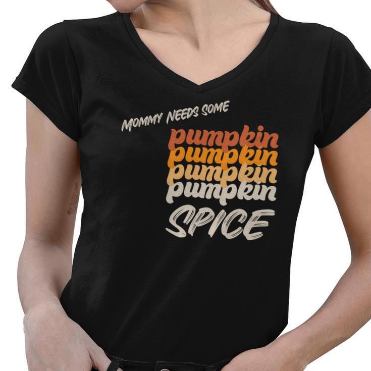 Mommy Needs Some Pumpkin Spice Fall Women V-Neck T-Shirt
