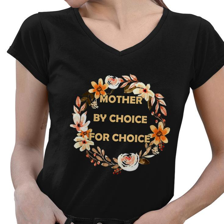 Mother By Choice For Choice Pro Choice Feminist Rights Floral Women V-Neck T-Shirt