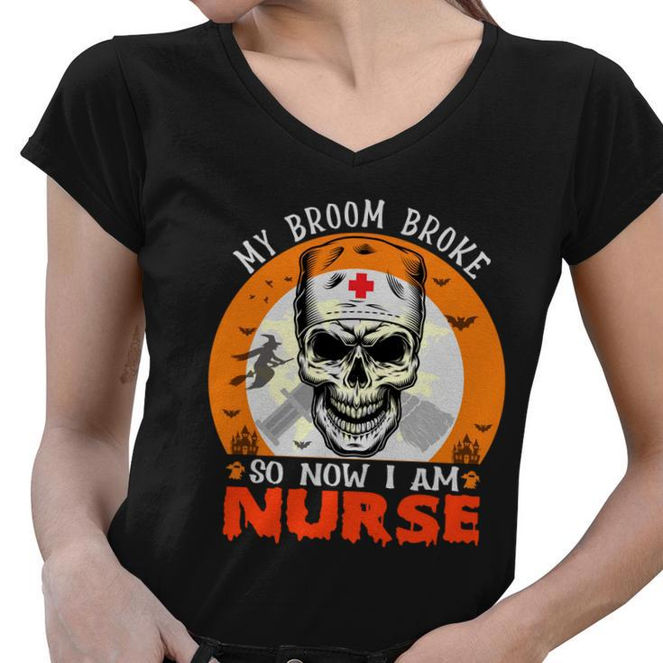 My Broom Broke So Now I Am Nurse Halloween Design Women V-Neck T-Shirt