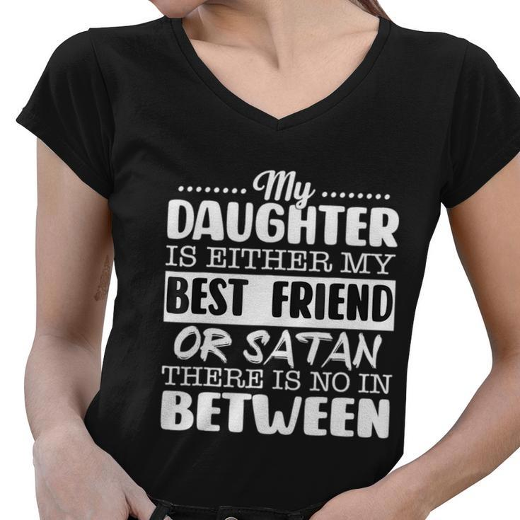 My Daughter Is Either My Best Friend Or Satan Mom Funny Tee Women V-Neck T-Shirt