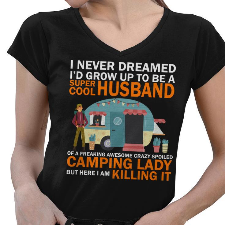 Never Dreamed Id Grow Up To Be A Super Cool Camping Husband Women V-Neck T-Shirt