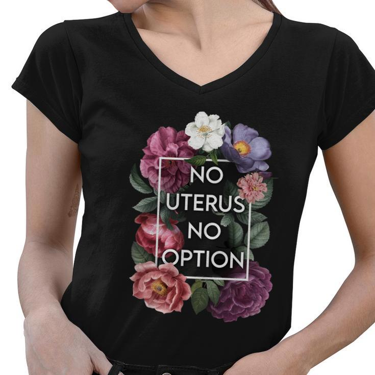 No Uterus No Opinion Floral Pro Choice Feminist Womens Cool Gift Women V-Neck T-Shirt