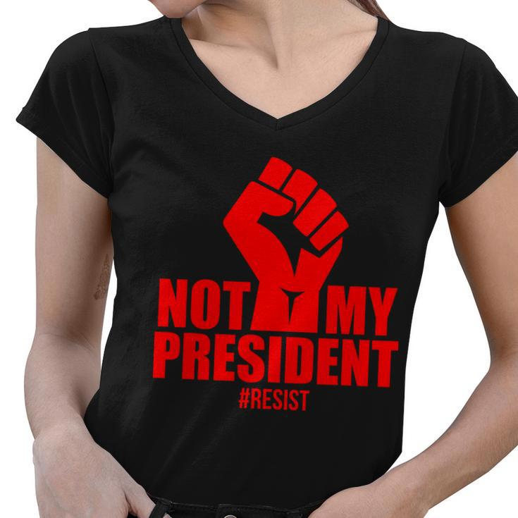 Not My President Resist Anti Trump Fist Women V-Neck T-Shirt