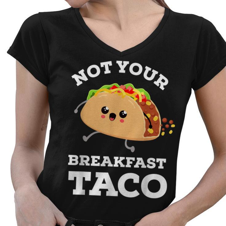 Not Your Breakfast Taco We Are Not Tacos Mexican Food  Women V-Neck T-Shirt