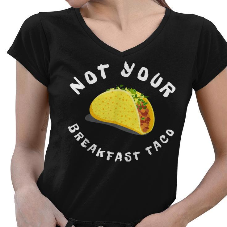Not Your Breakfast Taco  Women V-Neck T-Shirt