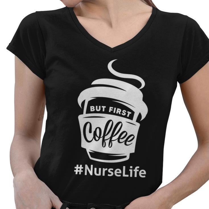 Nurse Life Coffee First Women V-Neck T-Shirt