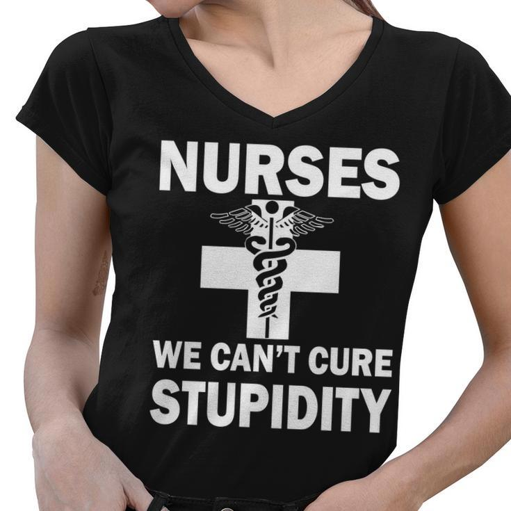 Nurses We Cant Cure Stupidity Tshirt Women V-Neck T-Shirt