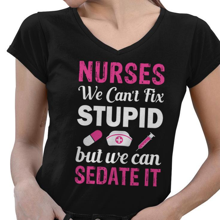 Nurses We Cant Fix Stupid But We Can Sedate It Women V-Neck T-Shirt