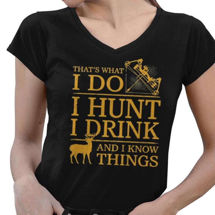 Official Thats What I Do I Hunt I Drink And I Know Things Women V-Neck T-Shirt