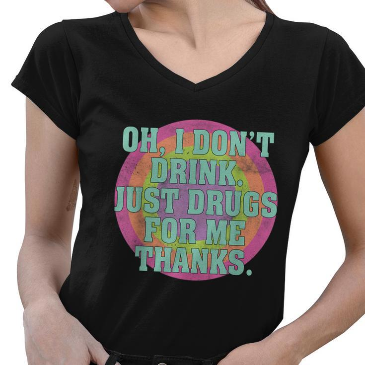 Oh I Dont Drink Just Drugs For Me Thanks Funny Costumed Tshirt Women V-Neck T-Shirt