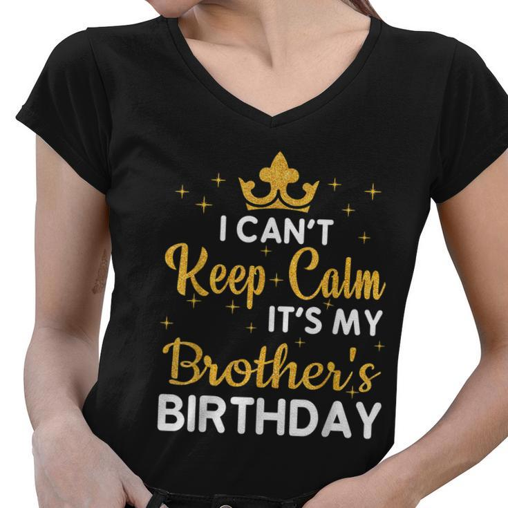 Party Brothers I Cant Keep Calm Its My Brothers Birthday Women V-Neck T-Shirt