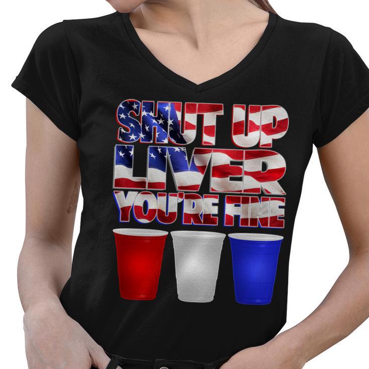 Patriotic Shut Up Liver Youre Fine Usa Women V-Neck T-Shirt