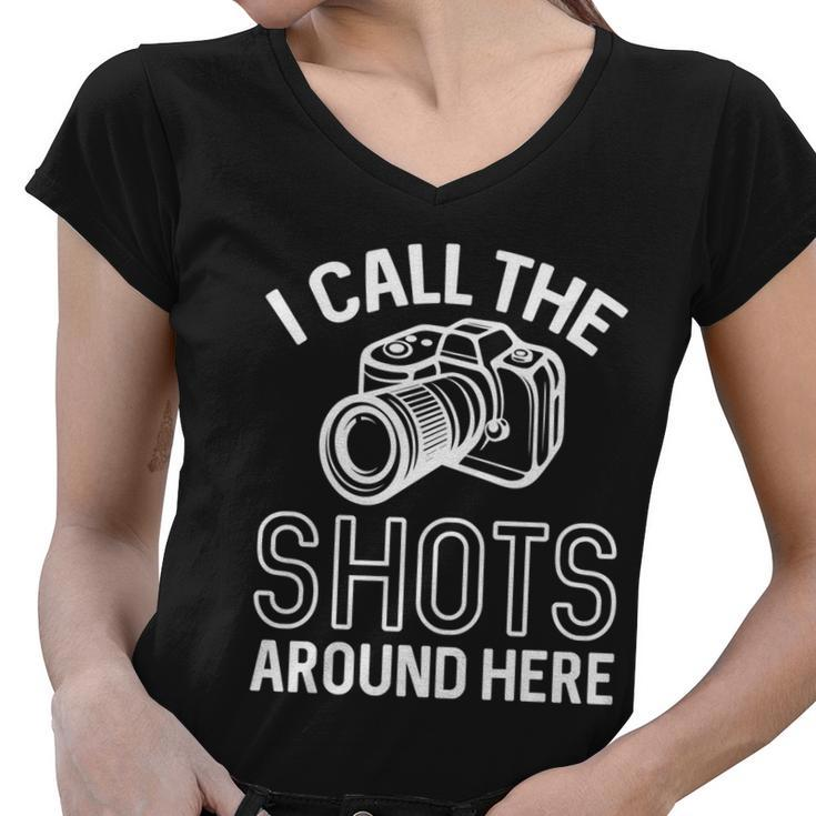Photographer And Photoghraphy I Call The Shots Around Here Funny Gift Women V-Neck T-Shirt